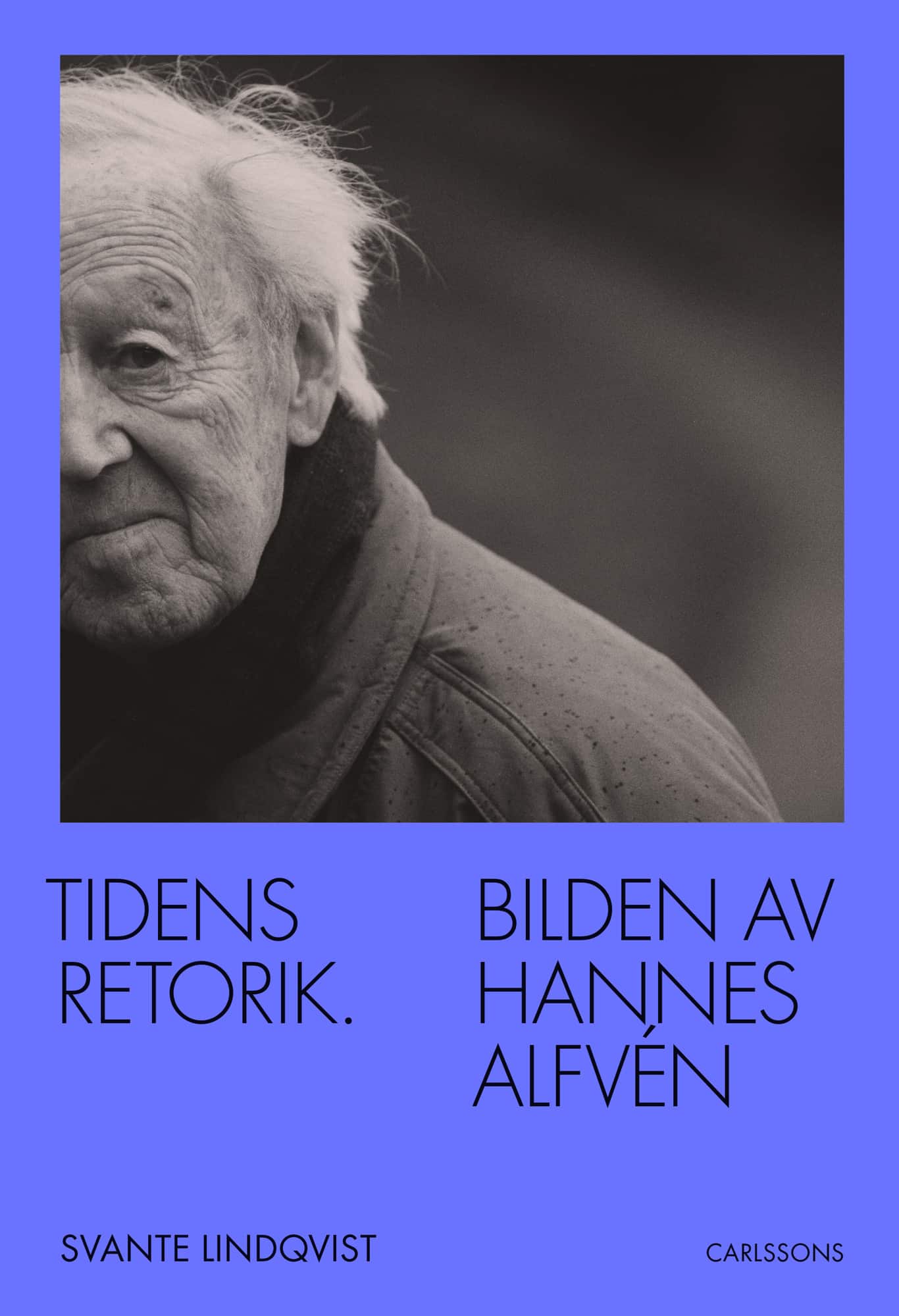 Tidens retorik : bilden av Hannes Alfvén av Svante Lindqvist