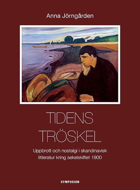 Tidens tröskel : uppbrott och nostalgi i skandinavisk litteratur kring sekelskiftet 1900 av Anna Jörngården