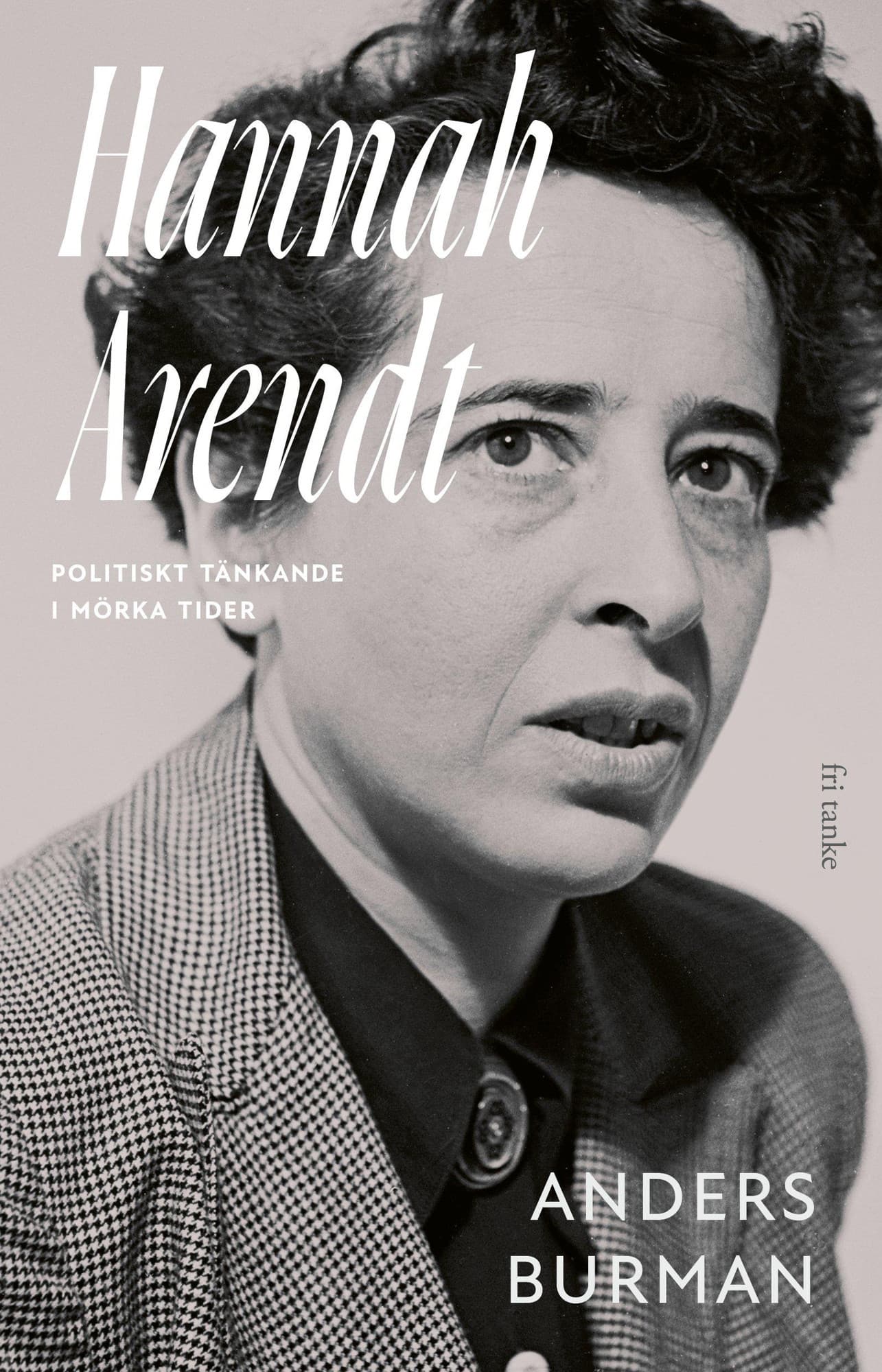Hannah Arendt : politiskt tänkande i mörka tider