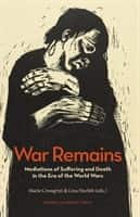 War remains : mediations of suffering and death in the era of the World Wars av Marie Cronqvist