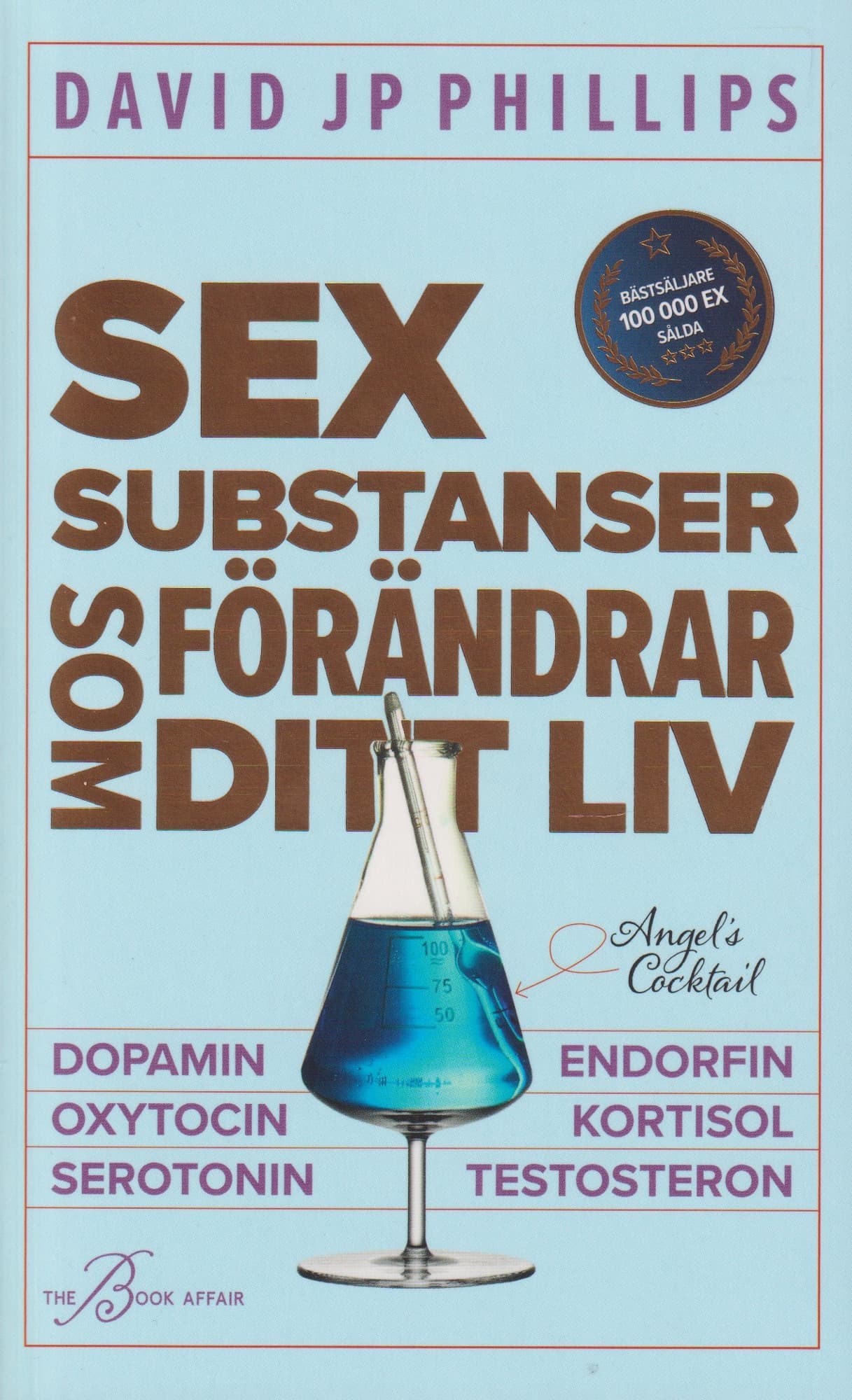 Sex substanser som förändrar ditt liv : dopamin, oxytocin, serotonin, kortisol, endorfin, testosteron