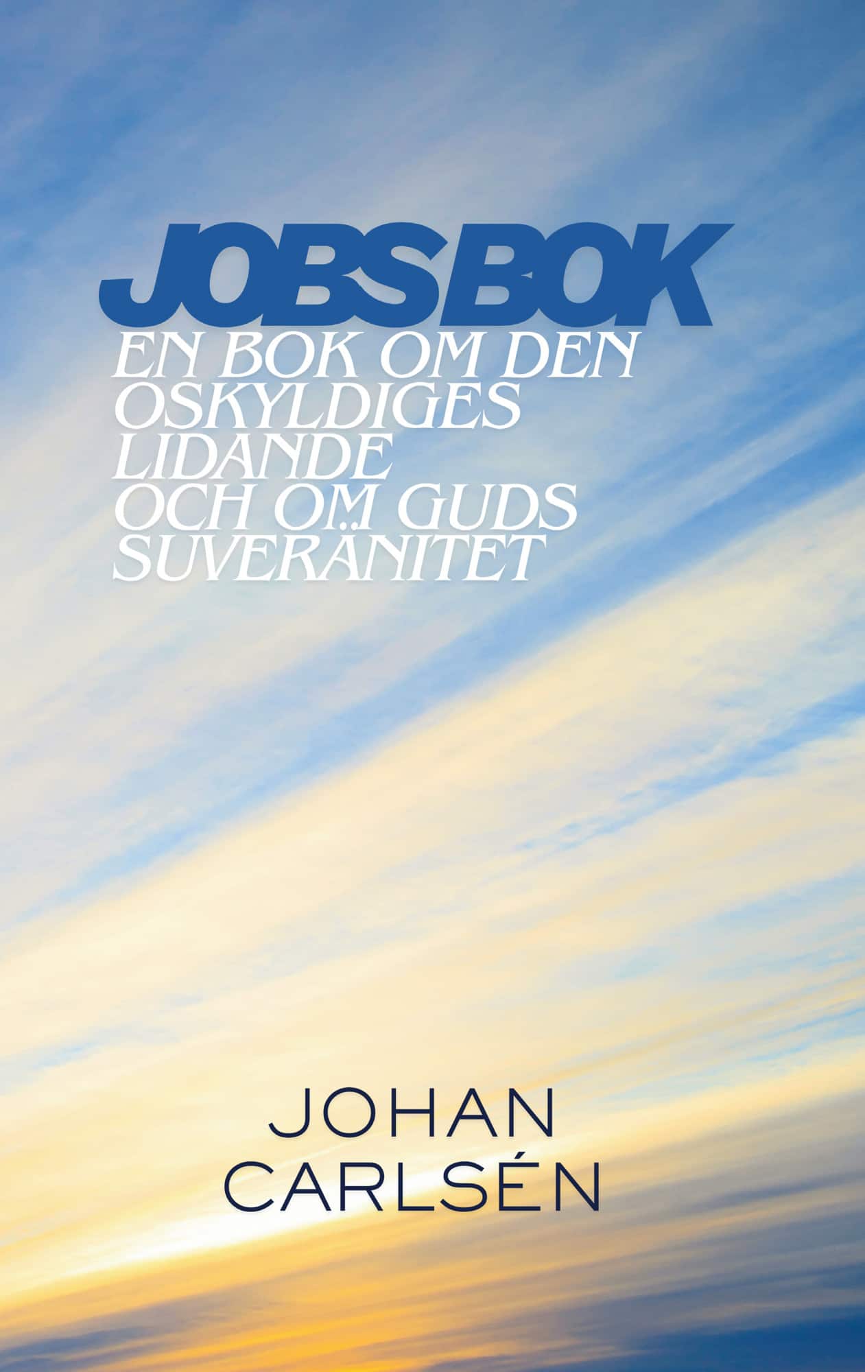 Jobs bok : en bok om den oskyldiges lidande och om Guds suveränitet av Johan Carlsén