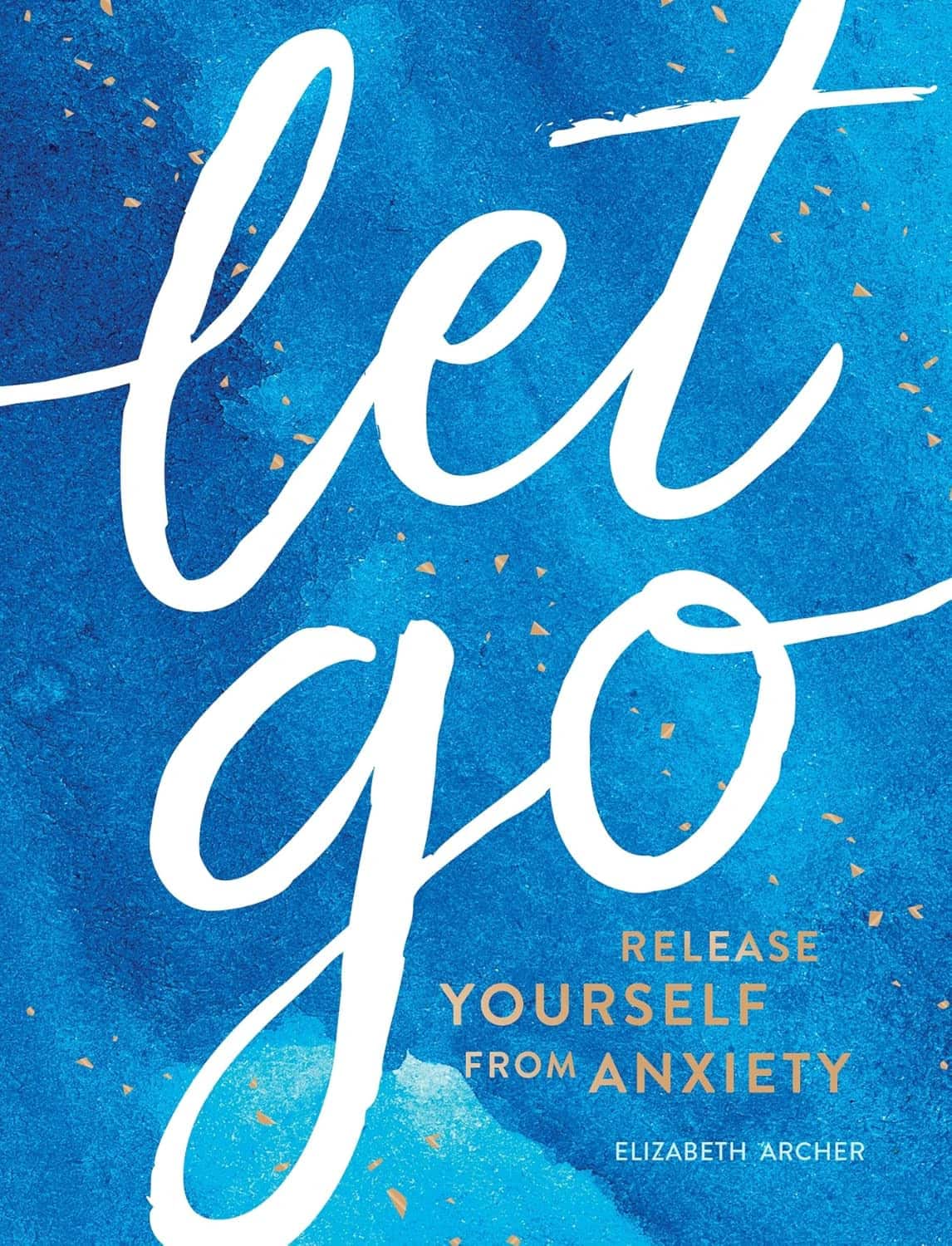 Let Go: Release Yourself from Anxiety – Practical Tips and Techniques to Live a Happy, Stress-Free Life av Elizabeth Archer