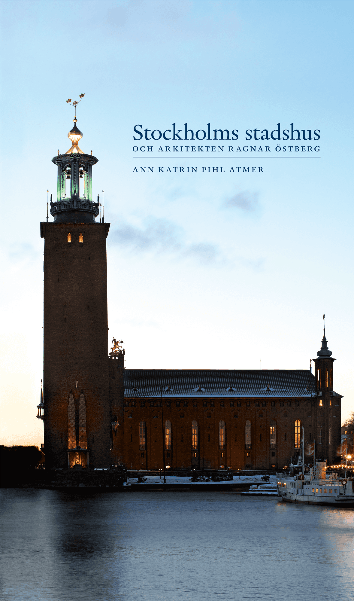 Stockholms stadshus och arkitekten Ragnar Östberg av Ann Katrin Pihl Atmer