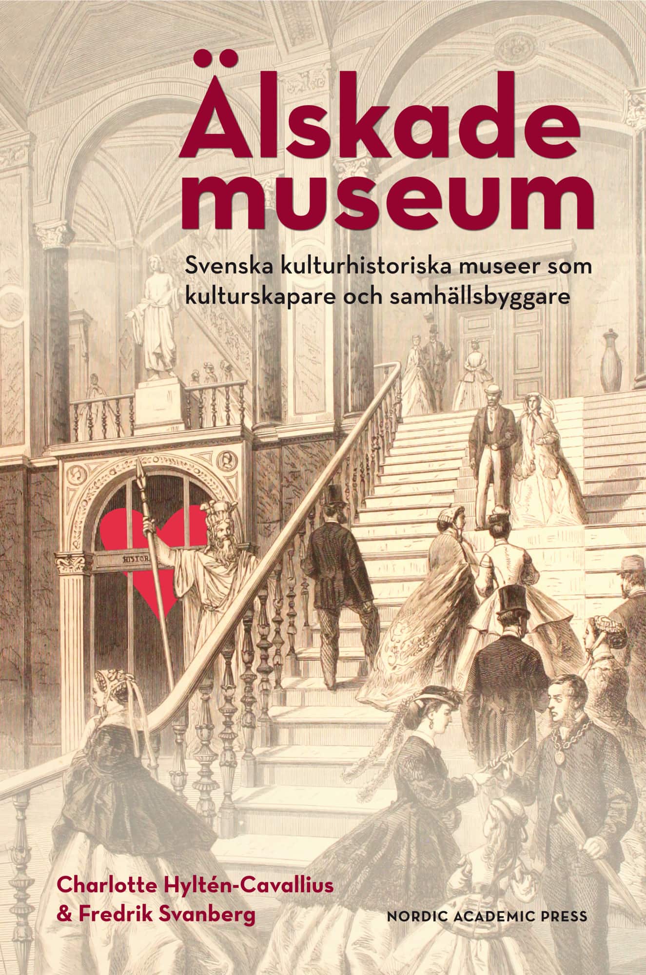 Älskade museum : svenska kulturhistoriska museer som kulturproducenter och samhällsbyggare av Charlotte Hyltén-Cavallius