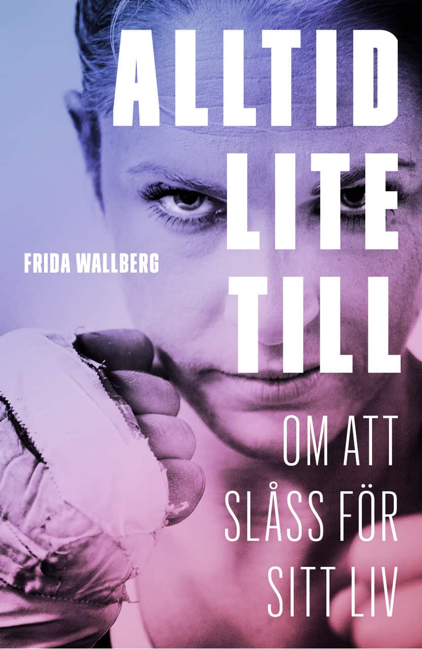 Alltid lite till : om att slåss för sitt liv av Frida Wallberg