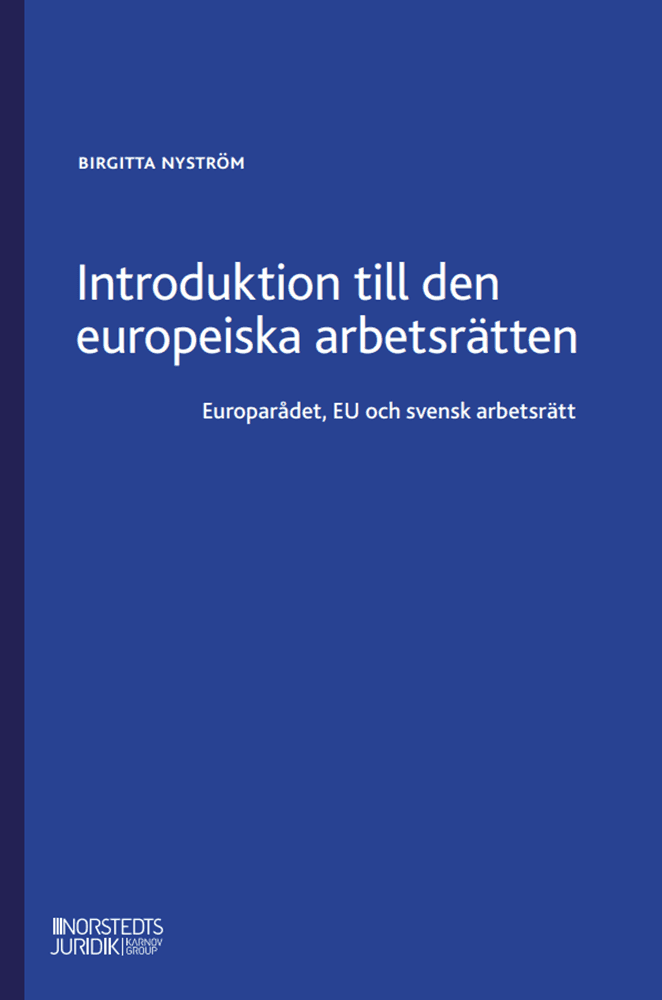 Introduktion till den europeiska arbetsrätten : Europarådet, EU och svensk av Birgitta Nyström