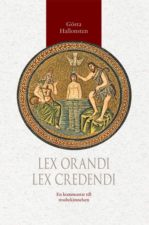 Lex orandi - lex credendi : en kommentar till trosbekännelsen av Gösta Hallonsten