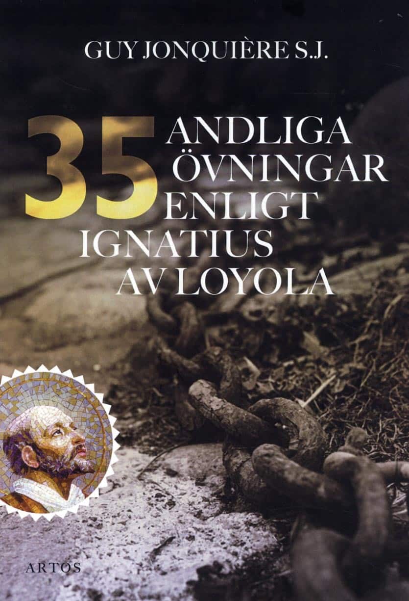 35 andliga övningar enligt Ignatius av Loyola : trettiofem dagar för att öva sig för att ffnna Gud i allt av Guy Jonquière S.J