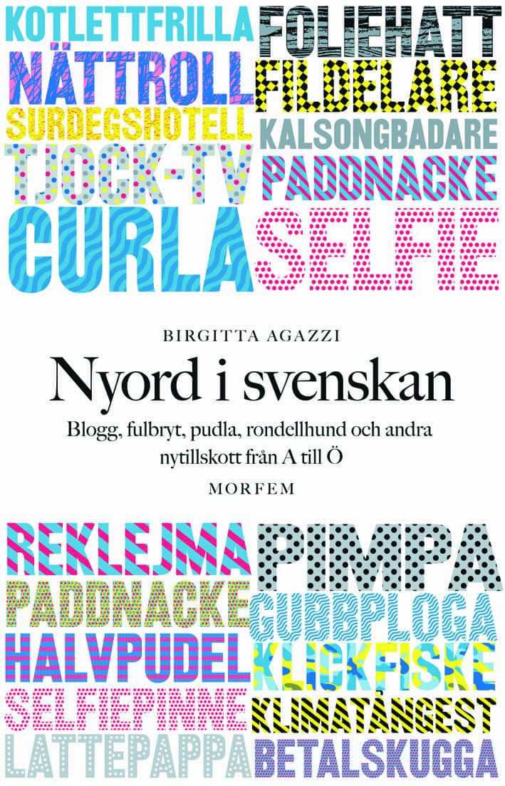 Nyord i svenskan: Blogg, fulbryt, pudla, rondellhund och andra nytillskott av Birgitta Agazzi