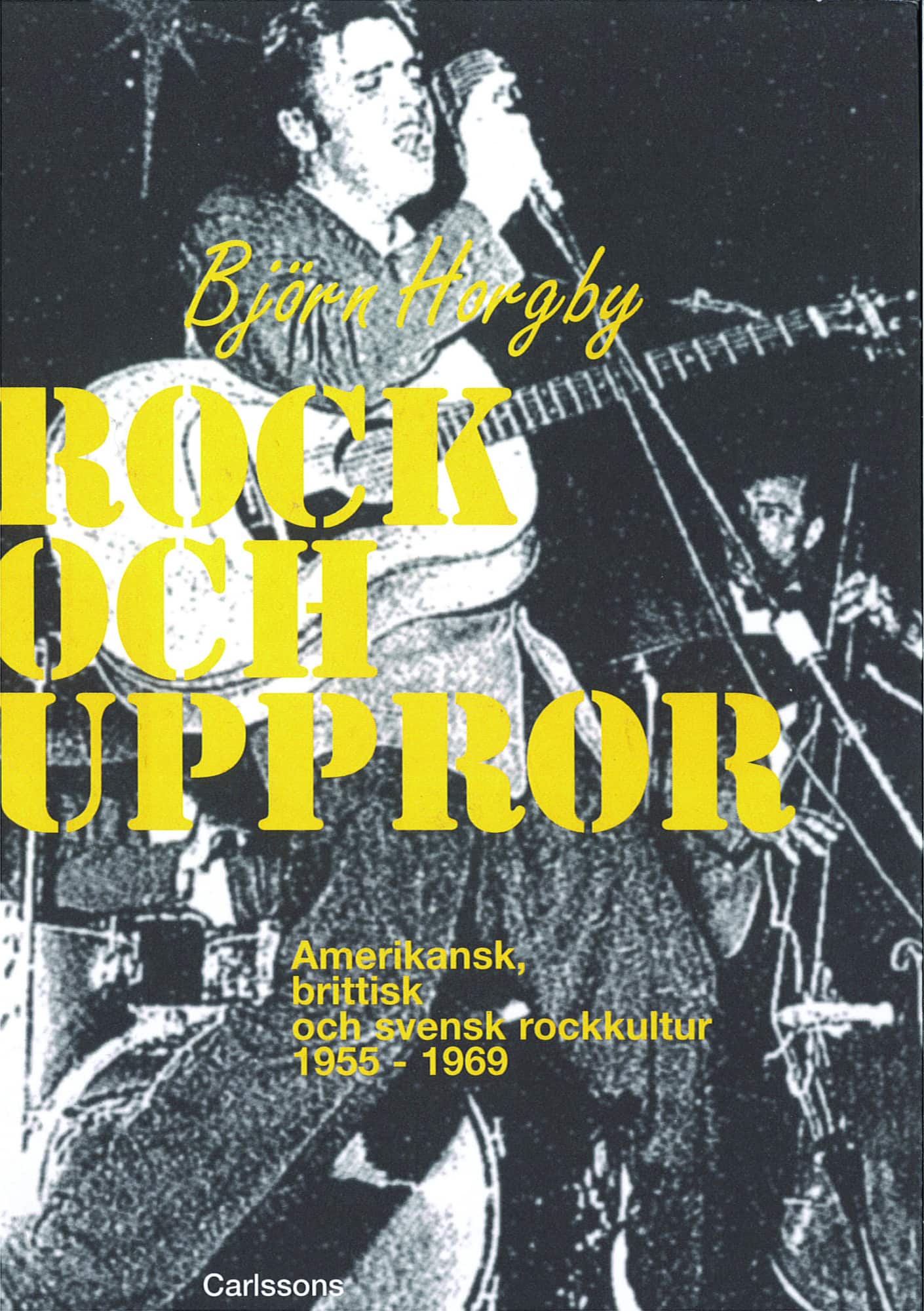 Rock och uppror : amerikansk, brittisk och svensk rockkultur 1955-1969 av Björn Horgby