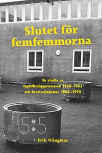 Slutet för femfemmorna : en studie av lagstiftningsprocessen 1938-1962 och brottmålsdomar 1960-1970 av Erik Wångmar