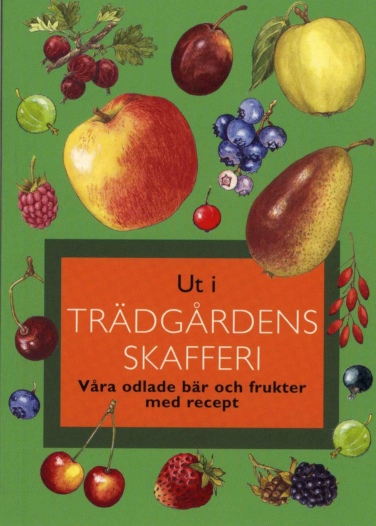 Ut i trädgårdens skafferi : våra odlade bär och frukter med recep av Gunnevi Bonekamp