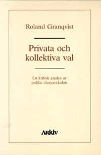 Privata och kollektiva val : en kritisk analys av public choice-skolan av Roland Granqvist