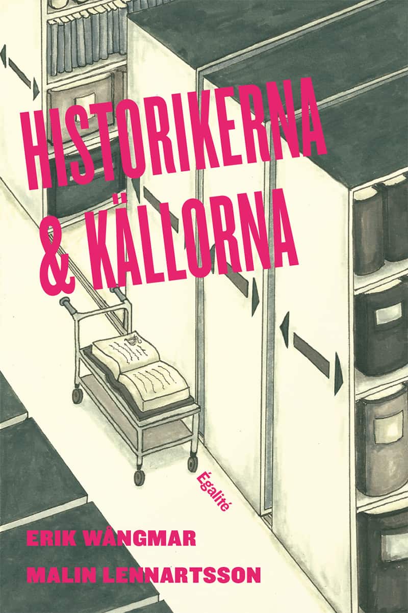 Historikerna och källorna : om användning av otryckt källmaterial i doktorsavhandlingar och examensarbeten i historia av Erik Wångmar