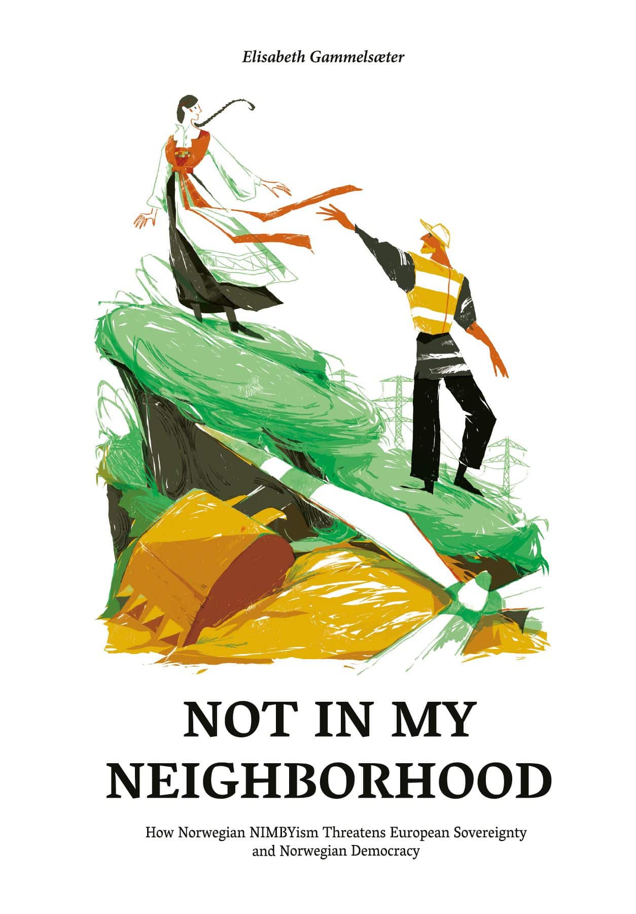 Not in my neighborhood : how norwegian NIMBYism threatens european sovereig av Elisabeth Gammelsæter