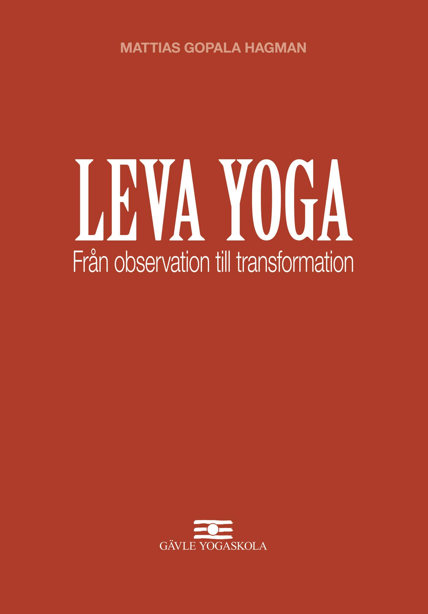 Leva Yoga - Från observation till transformation av Mattias Gopala Hagman