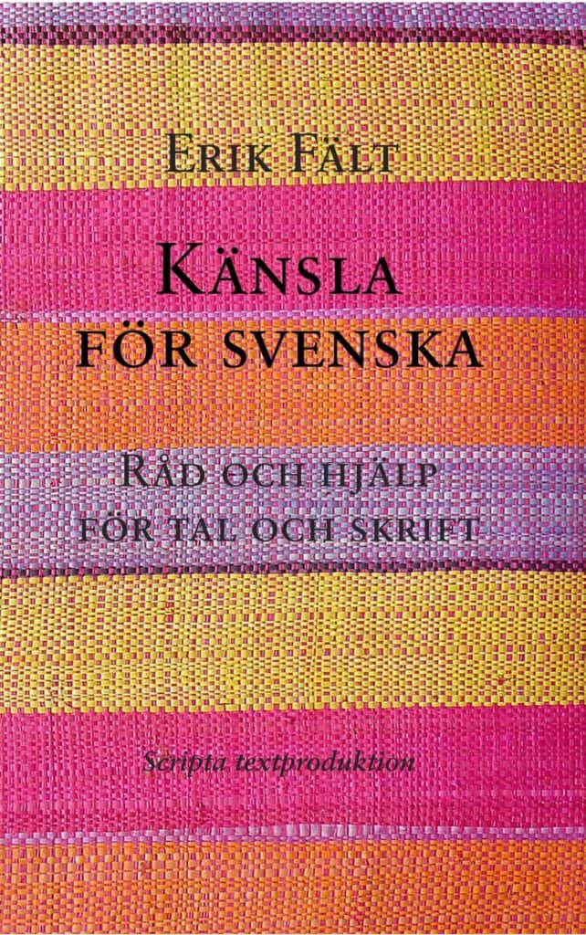 Känsla för svenska : råd och hjälp för tal och skrift av Erik Fält