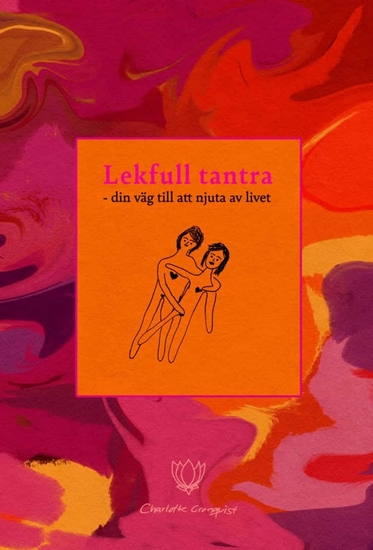 Lekfull tantra - din väg till att njuta av livet av Charlotte Cronquist