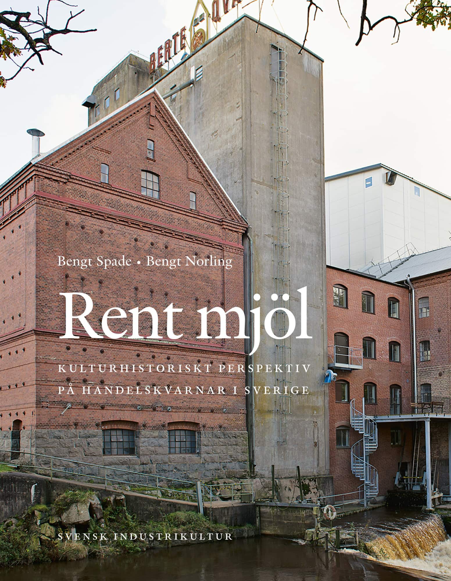 Rent mjöl : kulturhistoriskt perspektiv på handelskvarnar i Sverige av Bengt Spade