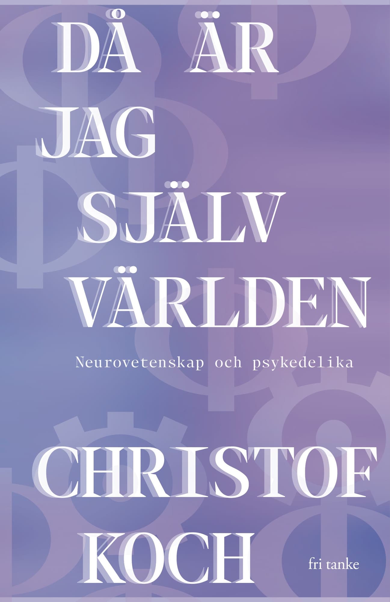 Då är jag själv världen : neurovetenskap och psykedelika