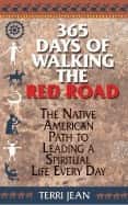 365 Days Of Walking The Red Road: Native American Path To Le av Terri Jean