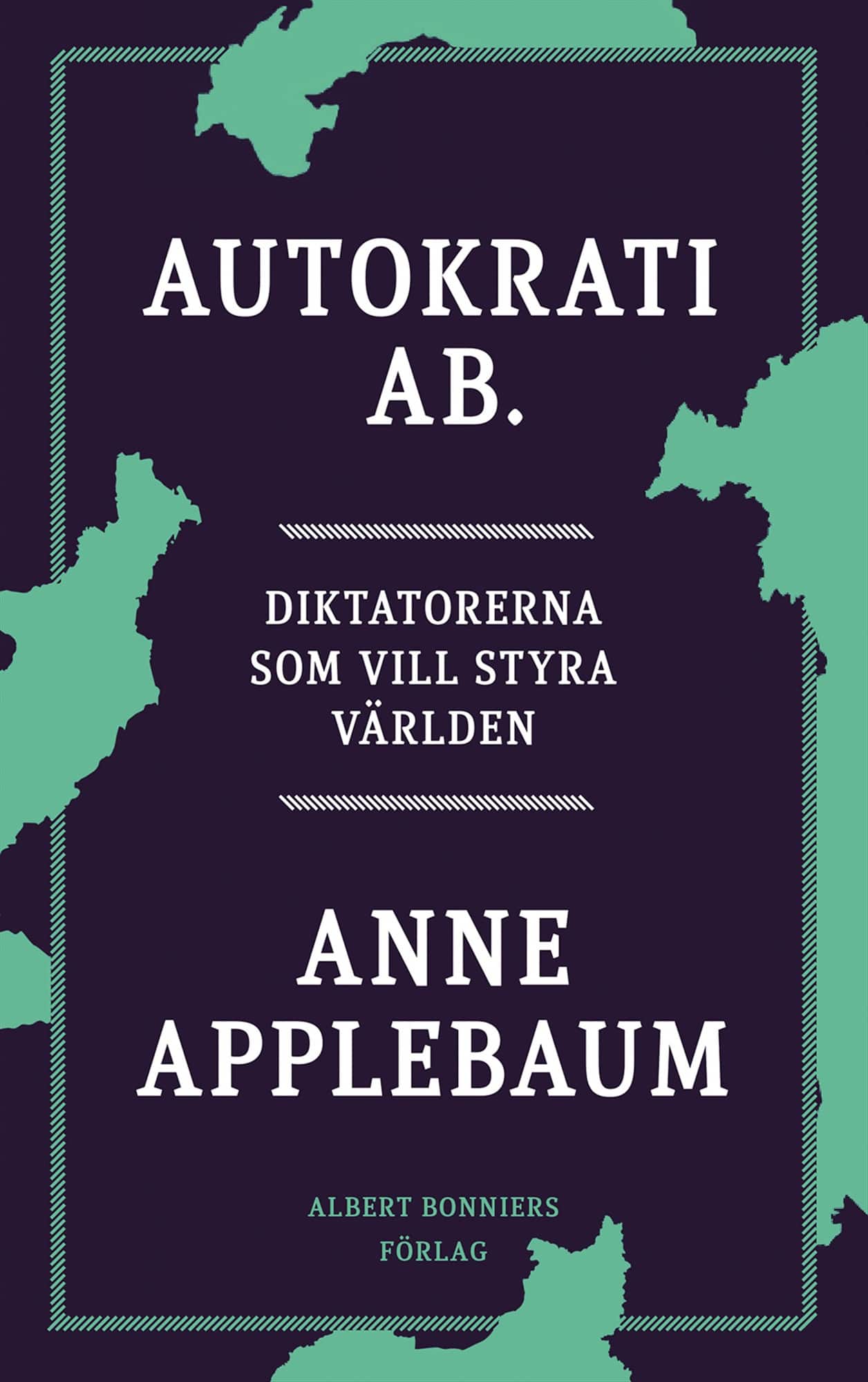 Autokrati AB : diktatorerna som vill styra världen av Anne Applebaum