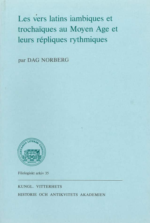 Les vers latins iambiques et trochaïques au Moyen Age et leurs répliques rythmiques av Dag Norberg