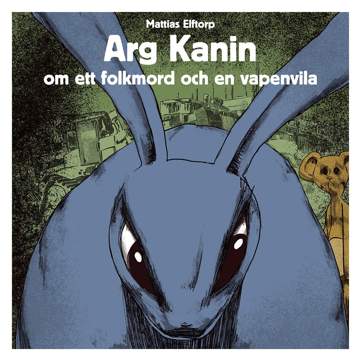 Arg Kanin om ett Folkmord och en Vapenvila av Mattias Elftorp