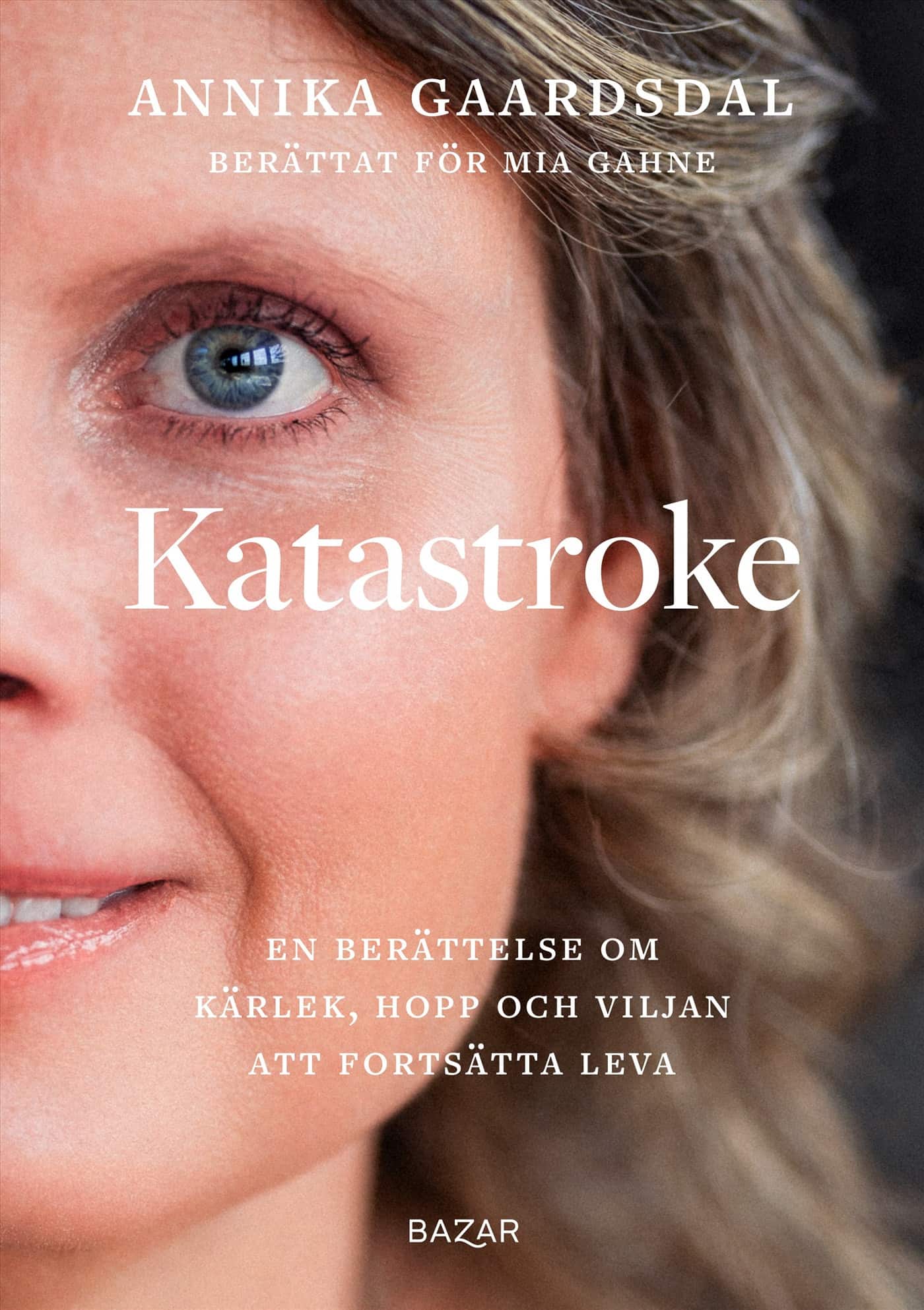 Katastroke : en berättelse om kärlek, hopp och viljan att fortsätta leva av Annika Gaardsdal