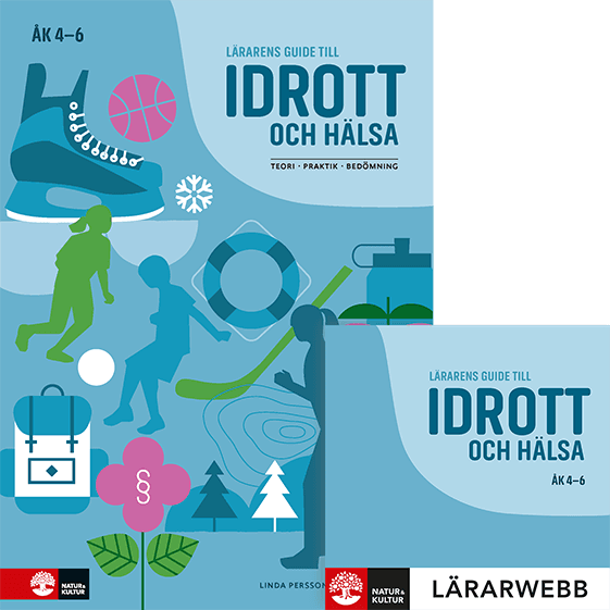 Lärarens guide till Idrott och hälsa åk 4-6, andra upplagan : Teori Praktik Bedömning