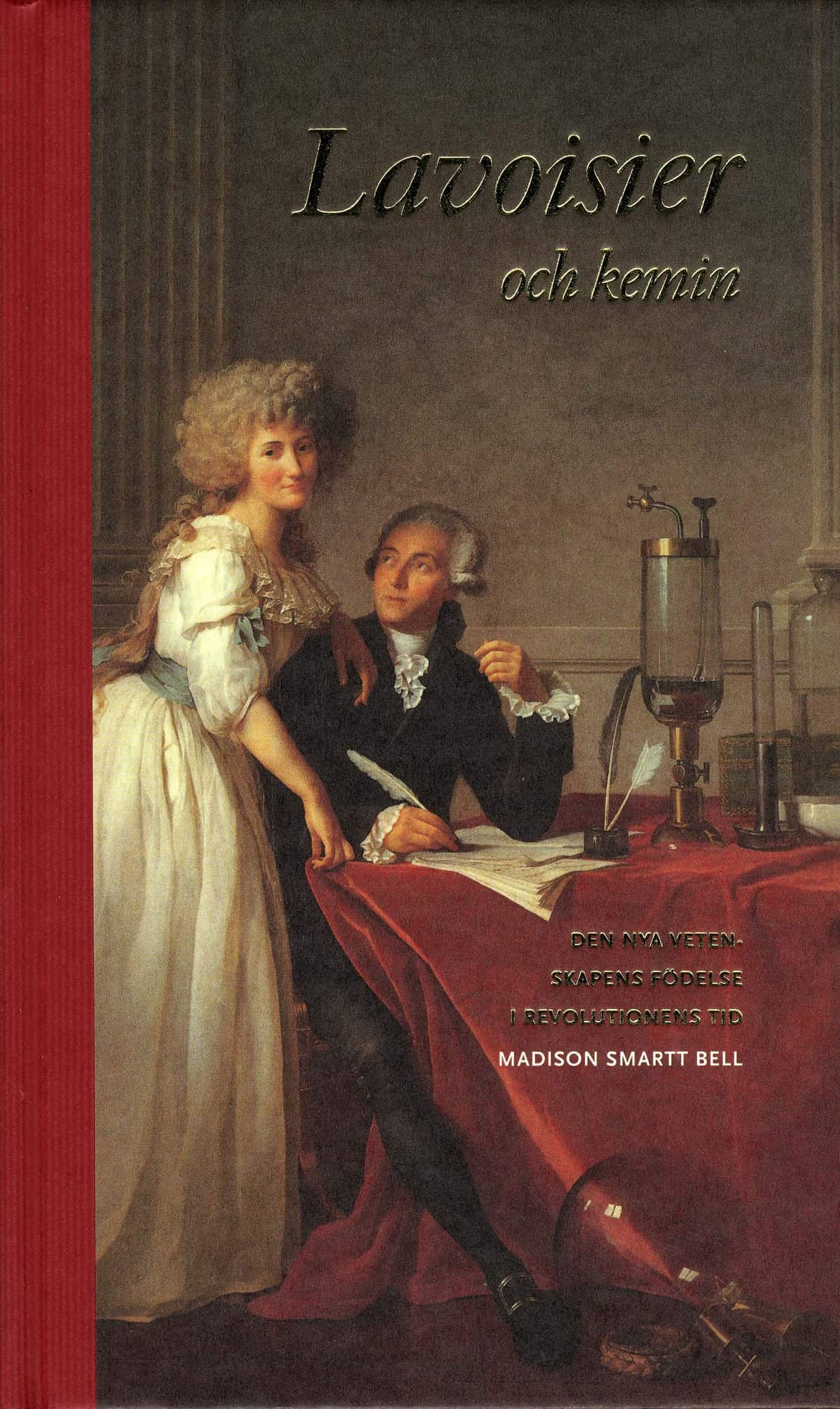 Lavoisier och kemin : den nya vetenskapens födelse i revolutionens tid av Madison Smartt Bell