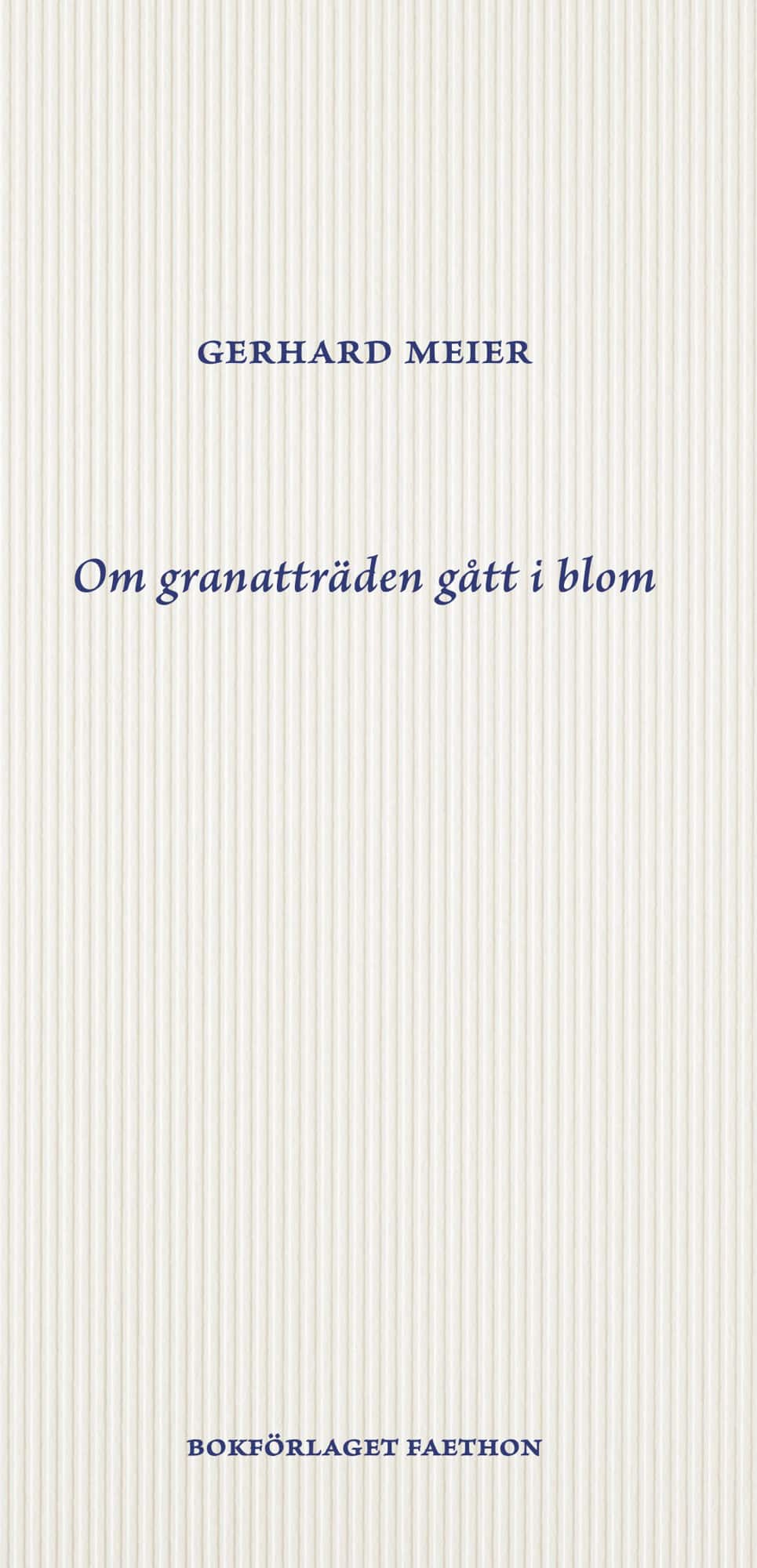 Om granatträden gått i blom av Gerhard Meier