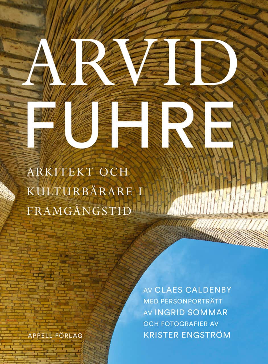 Arvid Fuhre : arkitekt och kulturbärare i framgångstid av Claes Caldenby