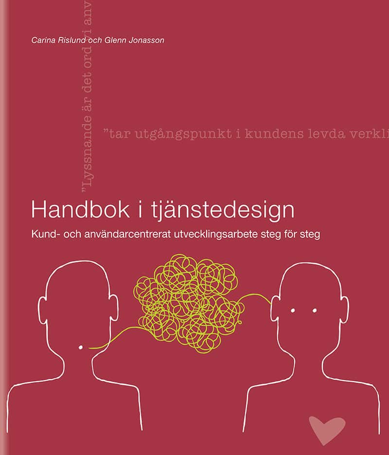 Handbok i tjänstedesign : kund- och användarcentrerat utvecklingsarbete steg för steg av Carina Rislund