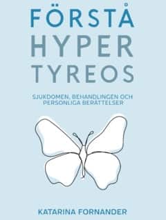 Förstå hypertyreos : sjukdomen, behandlingen och personliga berättelser av Katarina Fornander