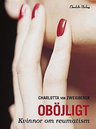 Oböjligt : kvinnor om reumatism av Charlotta von Zweigbergk