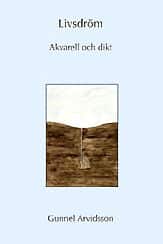 Livsdröm : akvarell och dikt av Gunnel Arvidsson