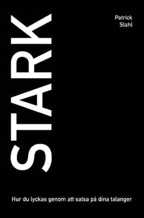 Stark : hur du lyckas genom att satsa på dina talanger av Patrick Stahl