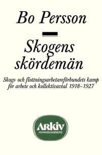 Skogens skördemän : skogs- och flottningsarbetareförbundets kamp för arbete