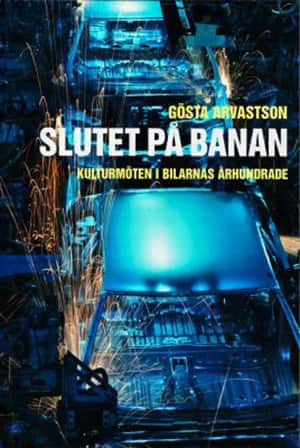 Slutet på banan : kulturmöten i bilarnas århundrade av Gösta Arvastson