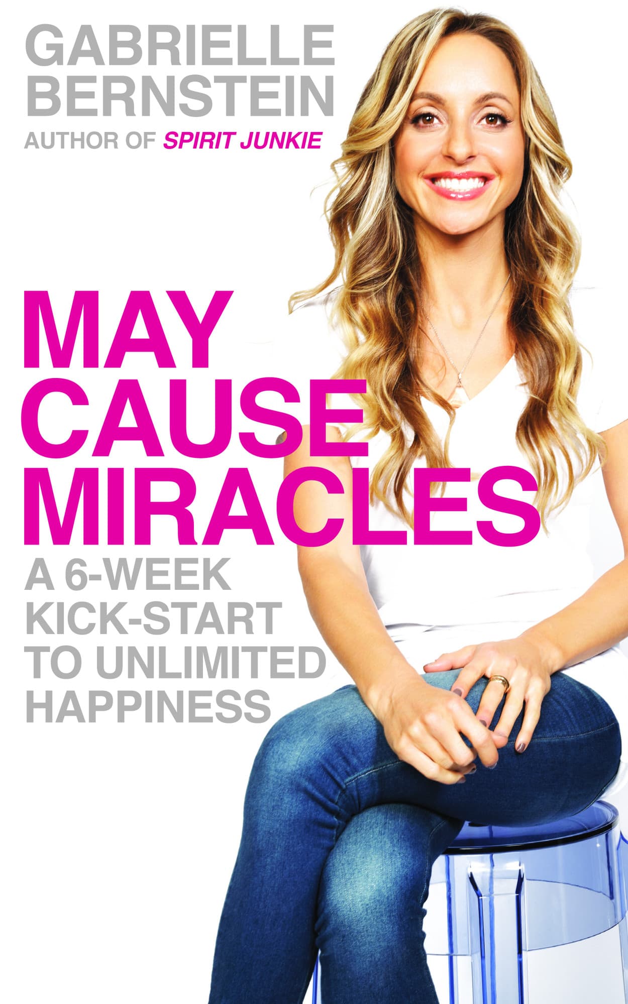 May cause miracles - a 6-week kick-start to unlimited happiness