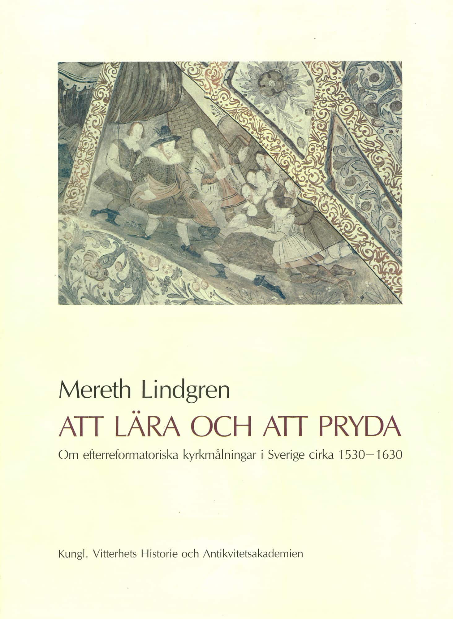 Att lära och att pryda : Om efterreformatoriska kyrkmålningar i Sverige cirka 1530-1630 av Mereth Lindgren