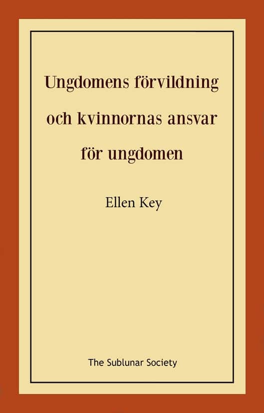 Ungdomens förvildning och kvinnornas ansvar för ungdomen av Ellen Key