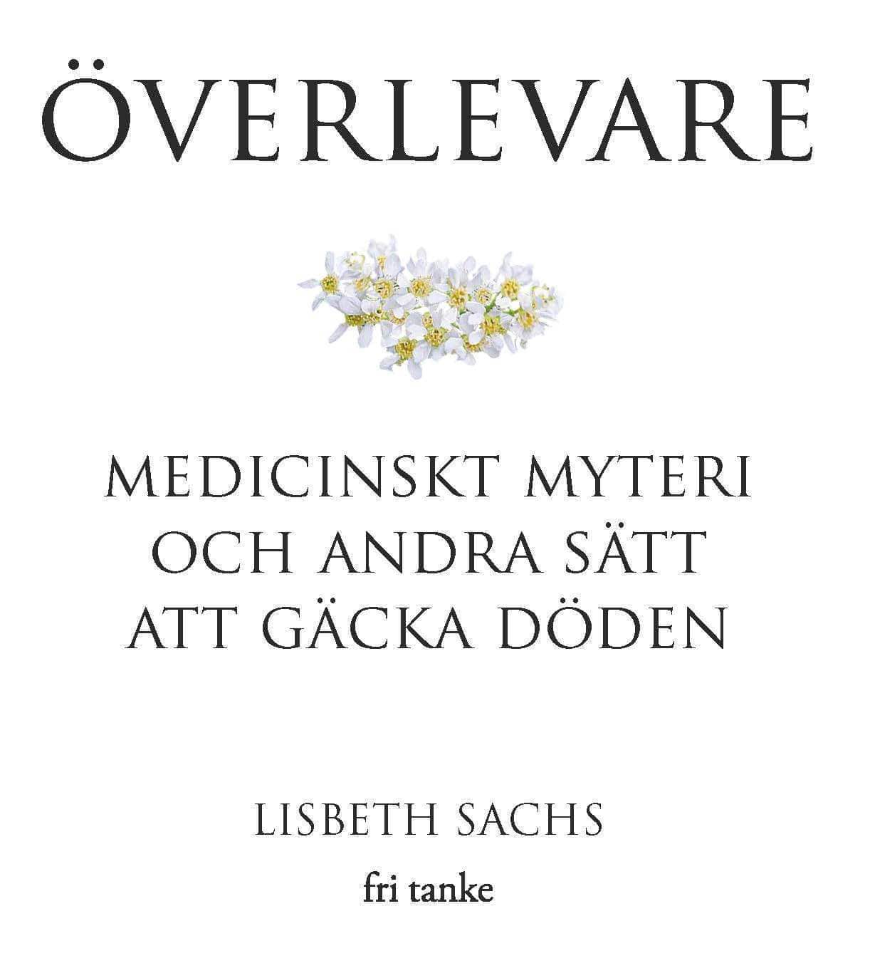 Överlevare : medicinskt myteri och andra sätt att gäcka döden av Lisbeth Sachs
