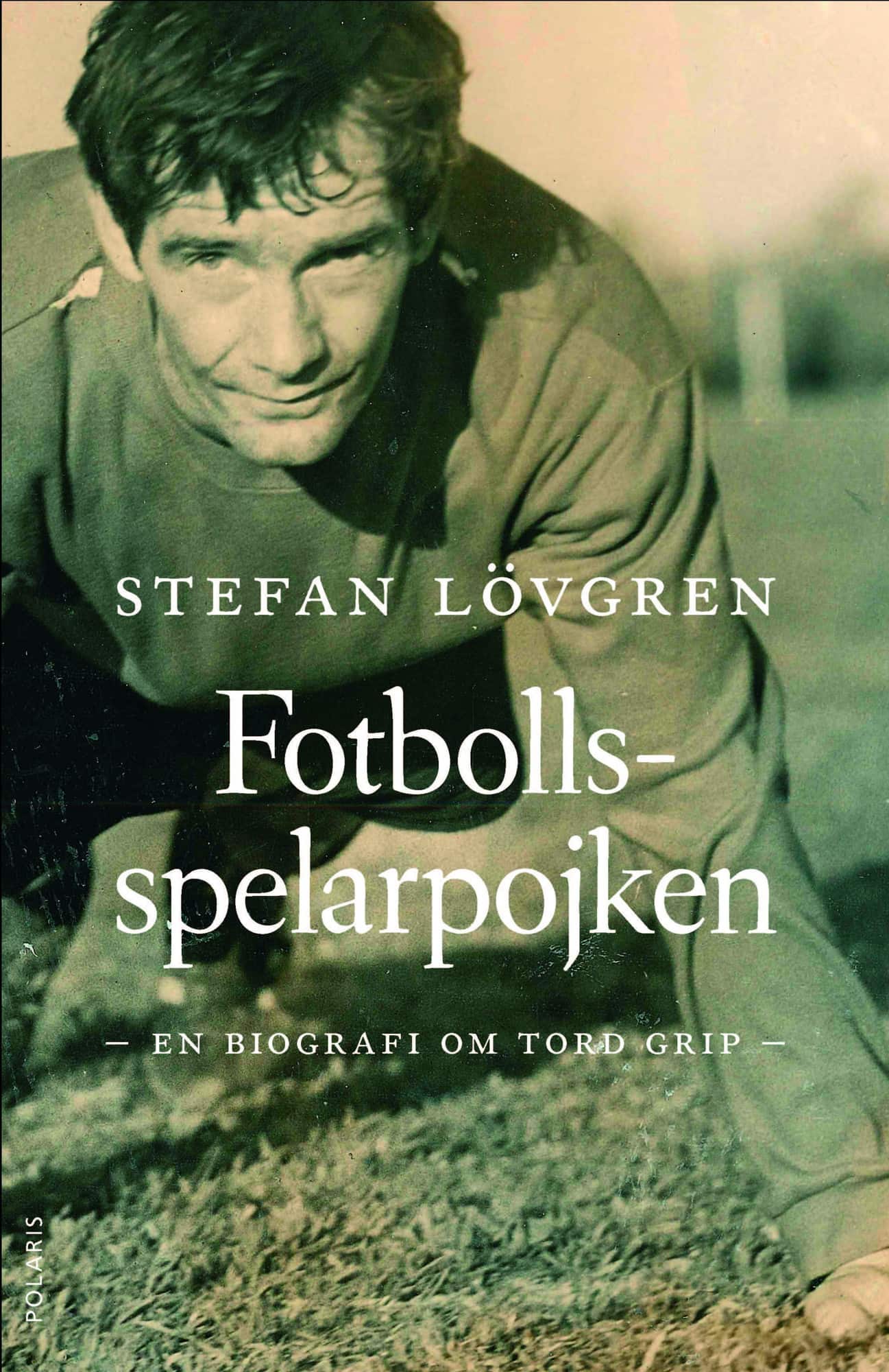 Fotbollsspelarpojken : en biografi om Tord Grip av Stefan Lövgren
