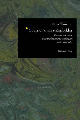 Stjärnor Utan Stjärnbilder : Kvinnor och Kanon i Litteraturhistoriska Övers av Anna Williams