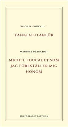 Tanken utanför ; Michel Foucault som jag föreställer mig honom av Michel Foucault