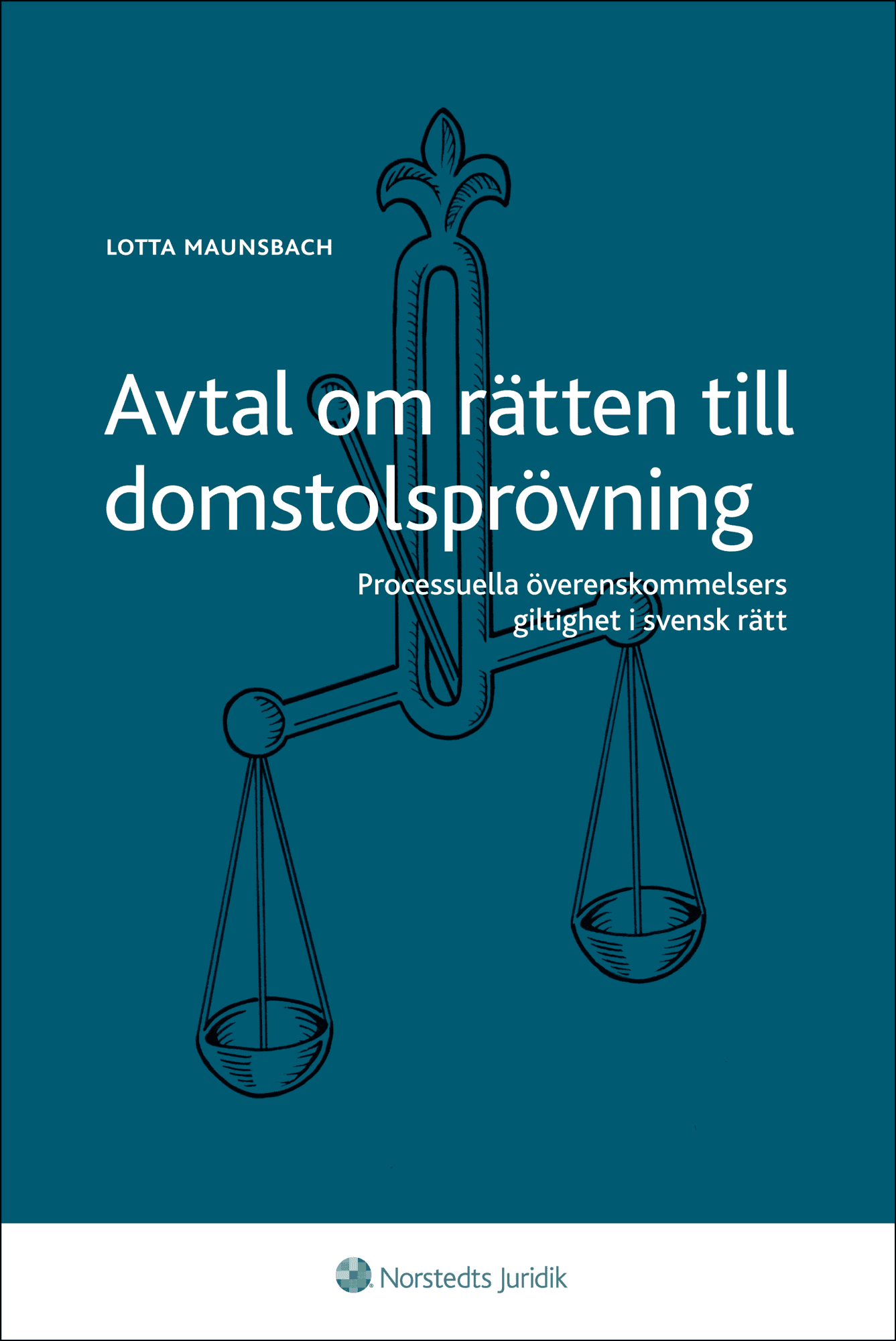Avtal om rätten till domstolsprövning : processuella överenskommelsers giltighet i svensk rätt av Lotta Maunsbach