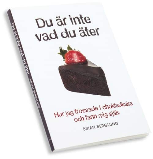 Du är inte vad du äter : hur jag frossade i chokladkaka och fann mig själv av Brian Berglund